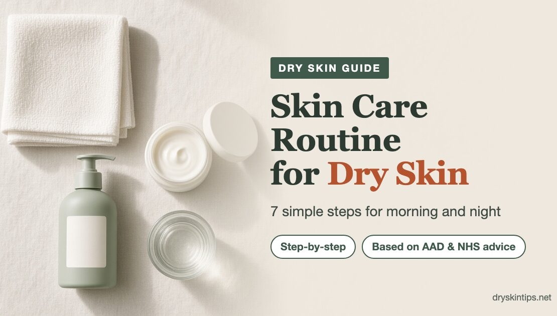 Skin care routine for dry skin: 7 simple steps for morning and night, based on AAD and NHS advice