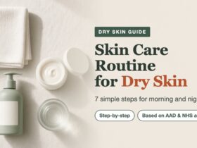 Skin care routine for dry skin: 7 simple steps for morning and night, based on AAD and NHS advice