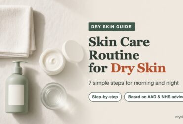 Skin care routine for dry skin: 7 simple steps for morning and night, based on AAD and NHS advice